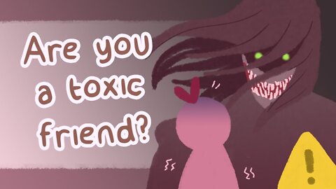 6 Signs YOU'RE the Toxic Friend