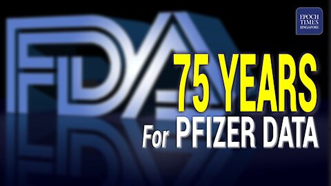 FDA Says It Now Needs 75 Years to Fully Release Pfizer COVID-19 Vaccine Data