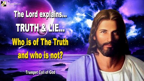 TRUTH & LIE… Who is of The Truth and who is not? 🎺 Trumpet Call of God
