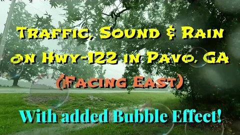 🚙 🚚 Traffic, Sound and Rain in Pavo, GA facing East With added Bubble Effect