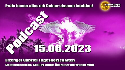 Erzengel Gabriel Tagesbotschaften – 15.06.2023 + Podcast