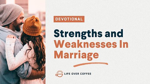 Marriage Day 11: Strengths and Weaknesses in Marriage