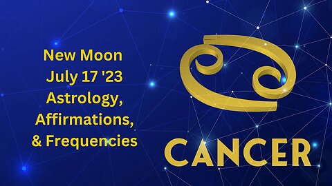 Cancer New Moon July 17 '23 Astrology, Affirmations, and Frequencies #highvibe #astrology #cancer