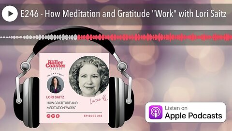 E246 - How Meditation and Gratitude "Work" with Lori Saitz