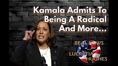 Kamala Admits To Being A Radical And More... Real News with Lucretia Hughes
