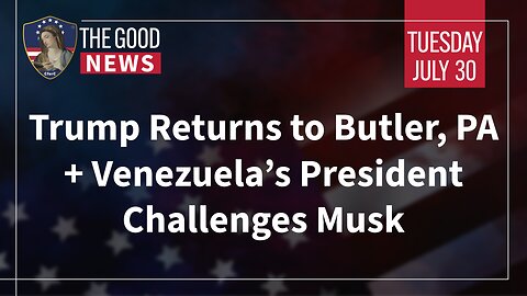 The Good News - July 30th, 2024: Trump Returns to PA, Venezuela’s President Challenges Musk + More!