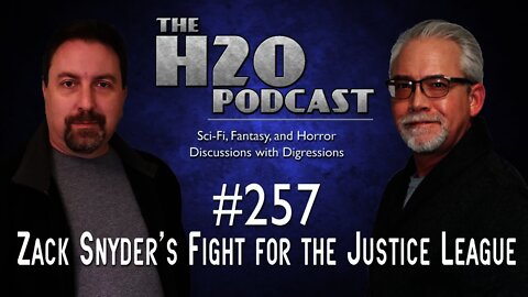 The H2O Podcast 257: Zack Snyder's Fight for the Justice League