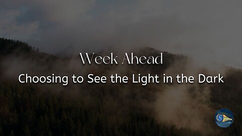 Week Ahead: "Choosing to See the Light in the Dark"