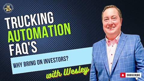 Trucking Automation FAQ's with Wesley - Why Bring On Investors?