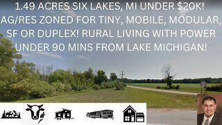 1.49 ACRES SIX LAKES, MI UNDER $20K! AG/RES ZONE-TINY HOMES, MOBILE, MODULAR, SF AND DUPLEX ALLOWED!