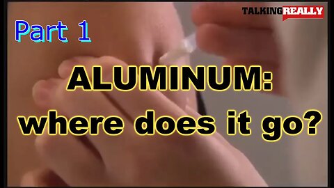 Aluminum: where does it go? | Talking Really Channel | Adjuvant used for years in jabs