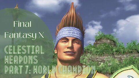FFX Celestial Weapons Part 7: World Champion (Wakka) | Final Fantasy X | Tutorial Walkthrough