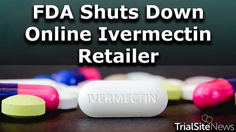 FDA Shuts Down Indian Ivermectin Online RX Commerce Site — Warning Letter Leads to Suspension