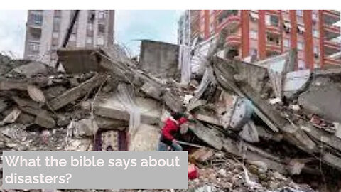 What The Bible Says About Disasters, Wars, Earthquake, Flooding, Etc?