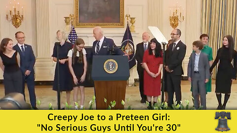 Creepy Joe to a Preteen Girl: "No Serious Guys Until You're 30"