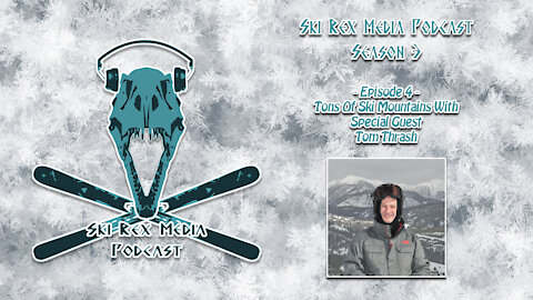 Ski Rex Media Podcast - S3E4 -Tons Of Ski Mountains With Tom Thrash