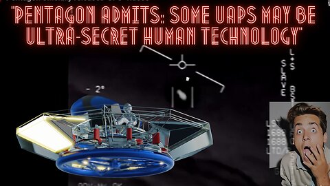 "Pentagon Admits: Some UAPs May Be Ultra-Secret Human Technology"