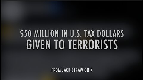 $50M IN U.S. TAX DOLLARS GIVEN TO TERRORISTS