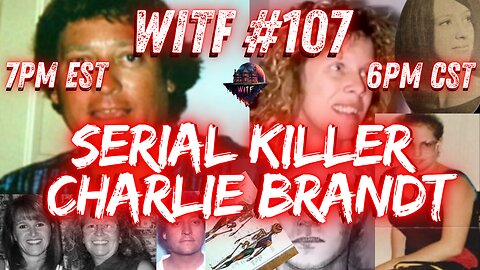 WITF #107 - Serial Killer Charlie Brandt