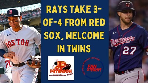 JP Peterson Show 6/6: #Rays Take 3-of-4 From #RedSox, Welcome In #Twins