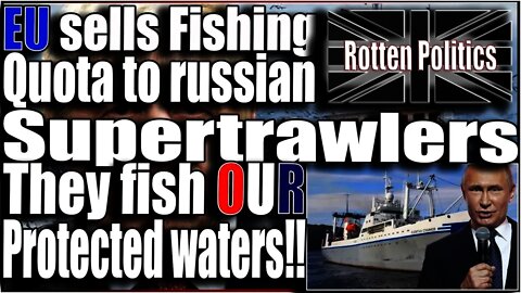 Eu sells our fish to Russian supertrawlers 11 of them now fish our waters!!!