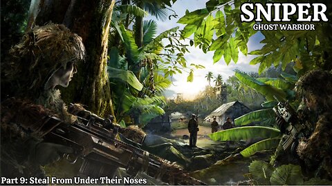 Sniper: Ghost Warrior - Part 9 - Steal From Under Their Noses