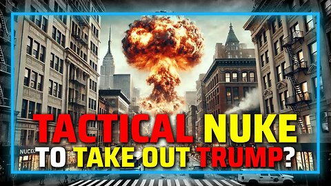 Deep State May Use Tactical Nuclear Weapon To Kill Trump
