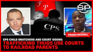 CPS Child Snatchers And Court Goons: Trafficking Thugs Use Courts To Railroad Parents
