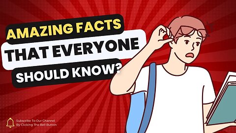 Amazing facts That Everyone Should Know?