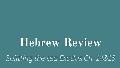 Hebrew Review- Parting the Sea Exodus 14 & 15