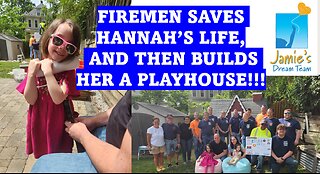 Firemen saves Hannah's life, and then builds her a playhouse l Jamie's Dream Team l June 1 2024