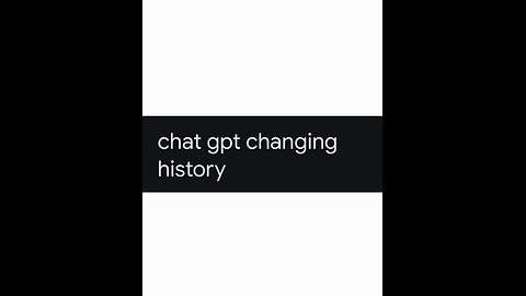 Chat gpt changing history