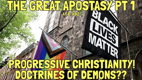 THE GREAT APOSTASY! PROGRESSIVE CHRISTIANITY! DOCTRINE OF DEMONS?
