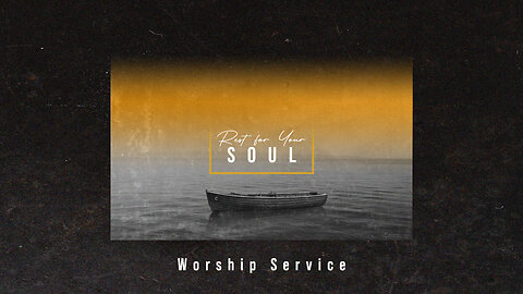 Rest for Your Soul - Worship Service - 7/21/24