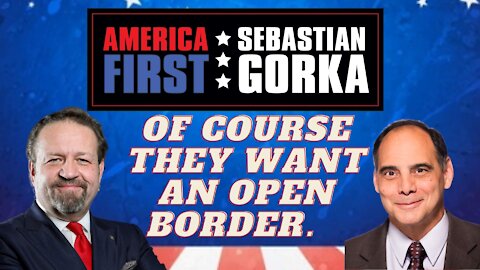 Of course they want an open border. Jim Carafano with Sebastian Gorka on AMERICA First
