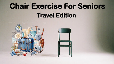 Chair Exercise For Seniors - Travel Edition