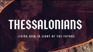 1st Thessalonians 2 - Living Now in light of the Future