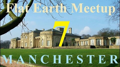 [archive] Flat Earth Meetup Manchester UK June 2, 2018 ✅
