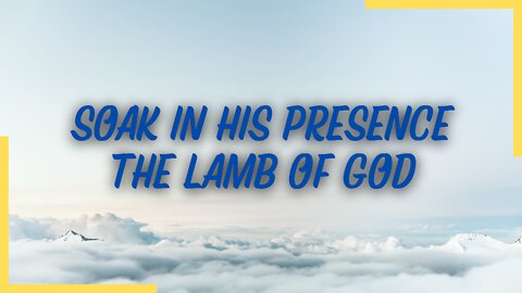Soak In His Presence | The Lamb Of God | Worship & Soaking Service | Psalms Of Love | 4/2/22
