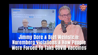 Jimmy Dore & Bret Weinstein: Nuremberg Violations & How People Were Forced To Take COVID Vaccines