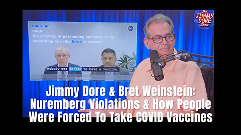 Jimmy Dore & Bret Weinstein: Nuremberg Violations & How People Were Forced To Take COVID Vaccines