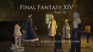 Final Fantasy XIV Part 132 - Suspicious Interventions