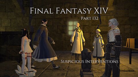 Final Fantasy XIV Part 132 - Suspicious Interventions