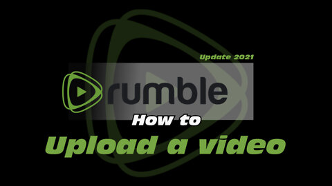 How To Rumble: Upload a video (Update 2021)
