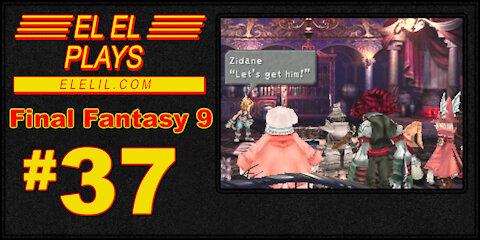 El El Plays Final Fantasy 9 Episode 37: A-Team Back Together Again