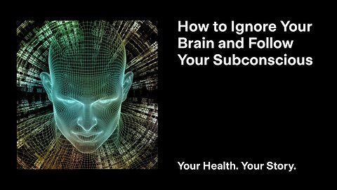 How to Ignore Your Brain and Follow Your Subconscious