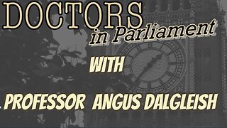 DOCTORS IN PARLIAMENT WITH PROFESSOR ANGUS DAIGLEISH