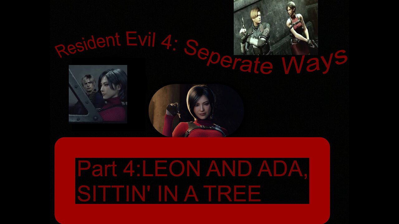 Resident Evil 4 Separate Ways part 4: ADA AND LEON, SITTIN IN A TREE