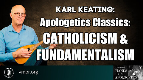 26 Dec 23, Hands on Apologetics: Apologetics Classic: Catholicism and Fundamentalism