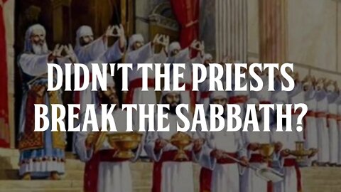 Didn't the Priests Break the Sabbath?